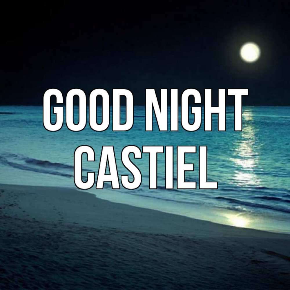 Greetings card с именем, Castiel Good night нежное море ночью Greetings with text for free download 