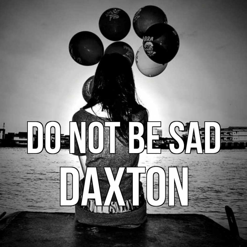 Greetings card с именем, Daxton Do not be sad мост Greetings with text for free download 