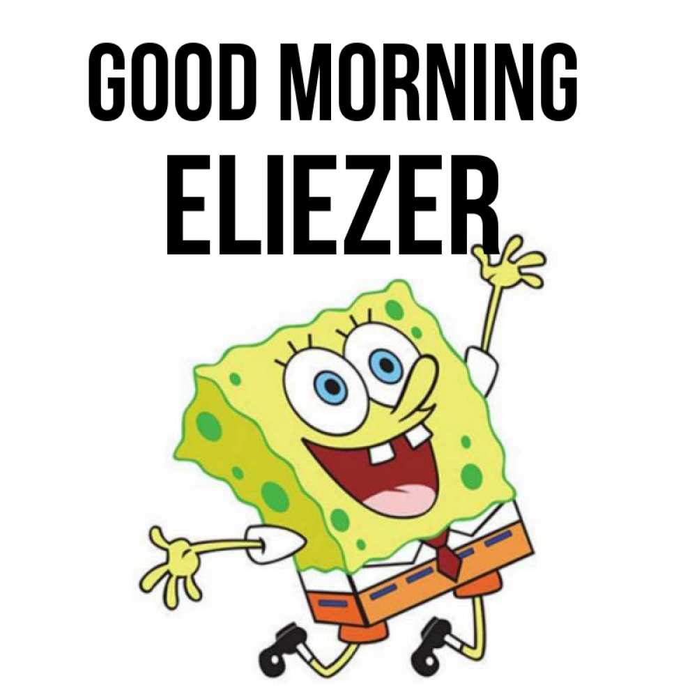 Greetings card с именем, Eliezer Good morning улыбающийся спанч Боб Greetings with text for free download 