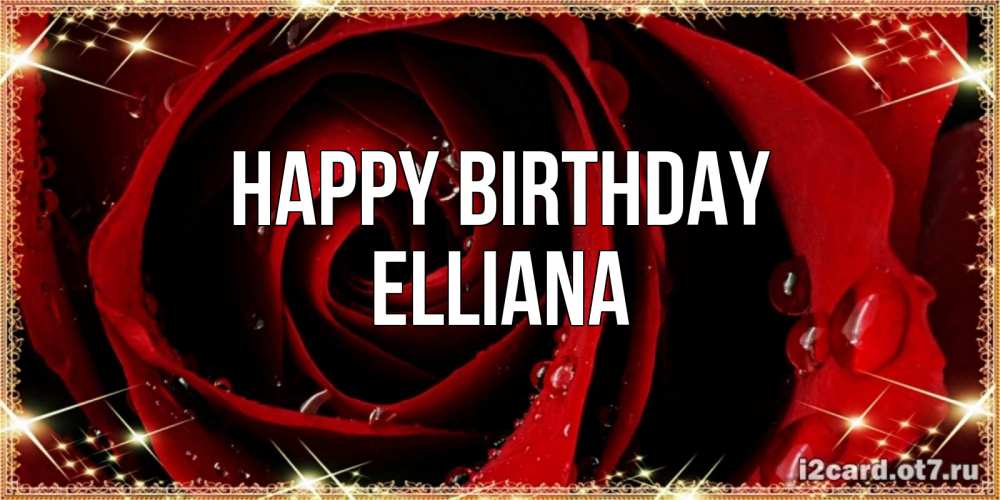 Greetings card с именем, Elliana Happy Birthday цветок в росе на день рождения Greetings with text for free download 