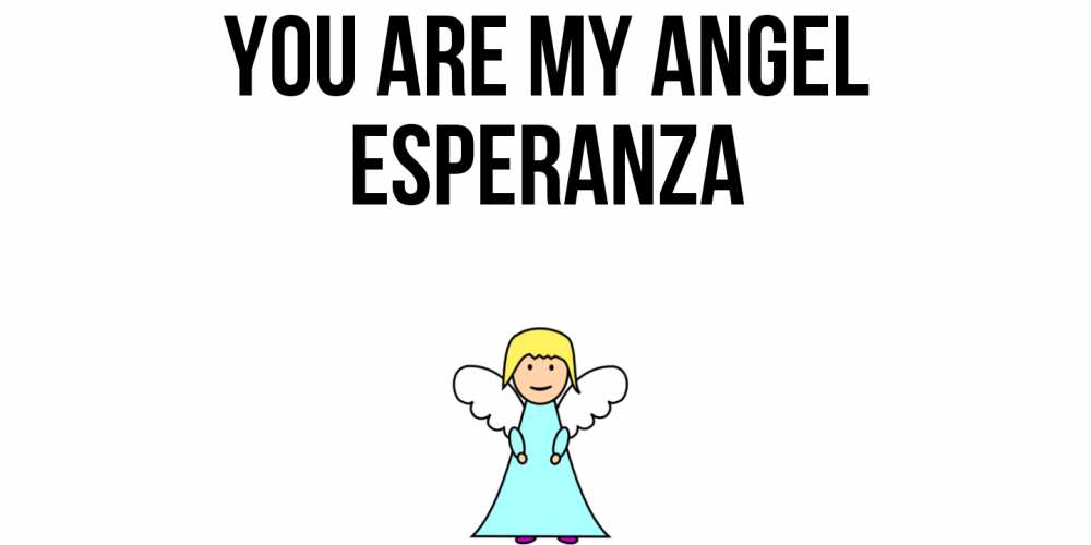 Greetings card с именем, Esperanza You are my angel ангел Greetings with text for free download 