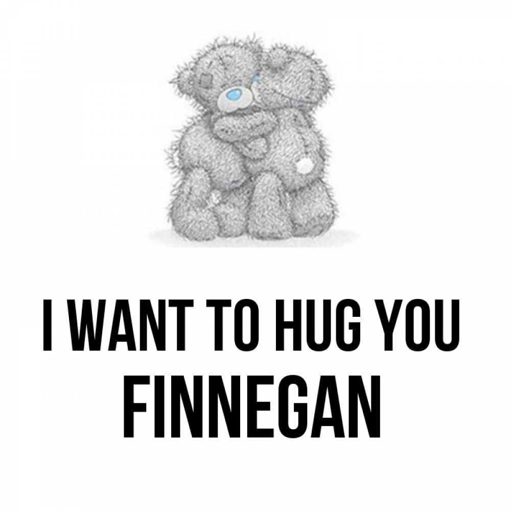 Greetings card с именем, Finnegan I want to hug you два теддика Greetings with text for free download 