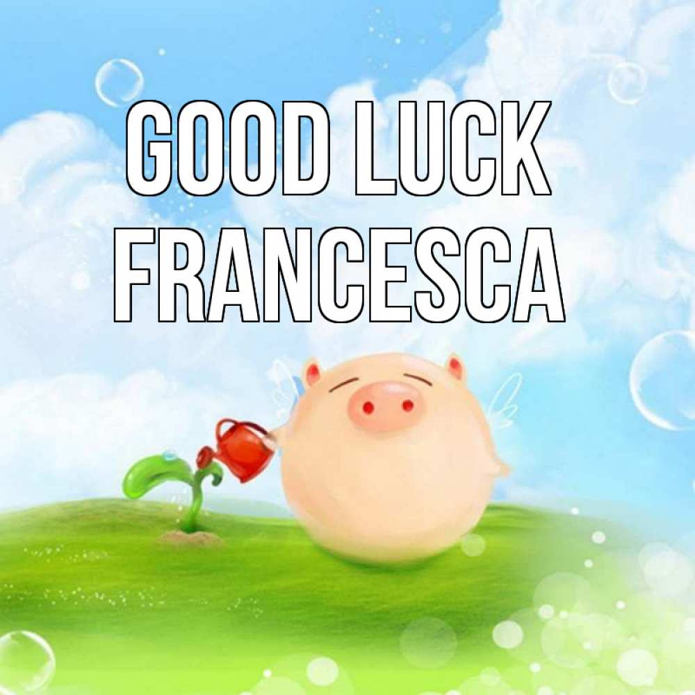 Greetings card с именем, Francesca Good luck поросенок поливает цветок. летнее настроение Greetings with text for free download 
