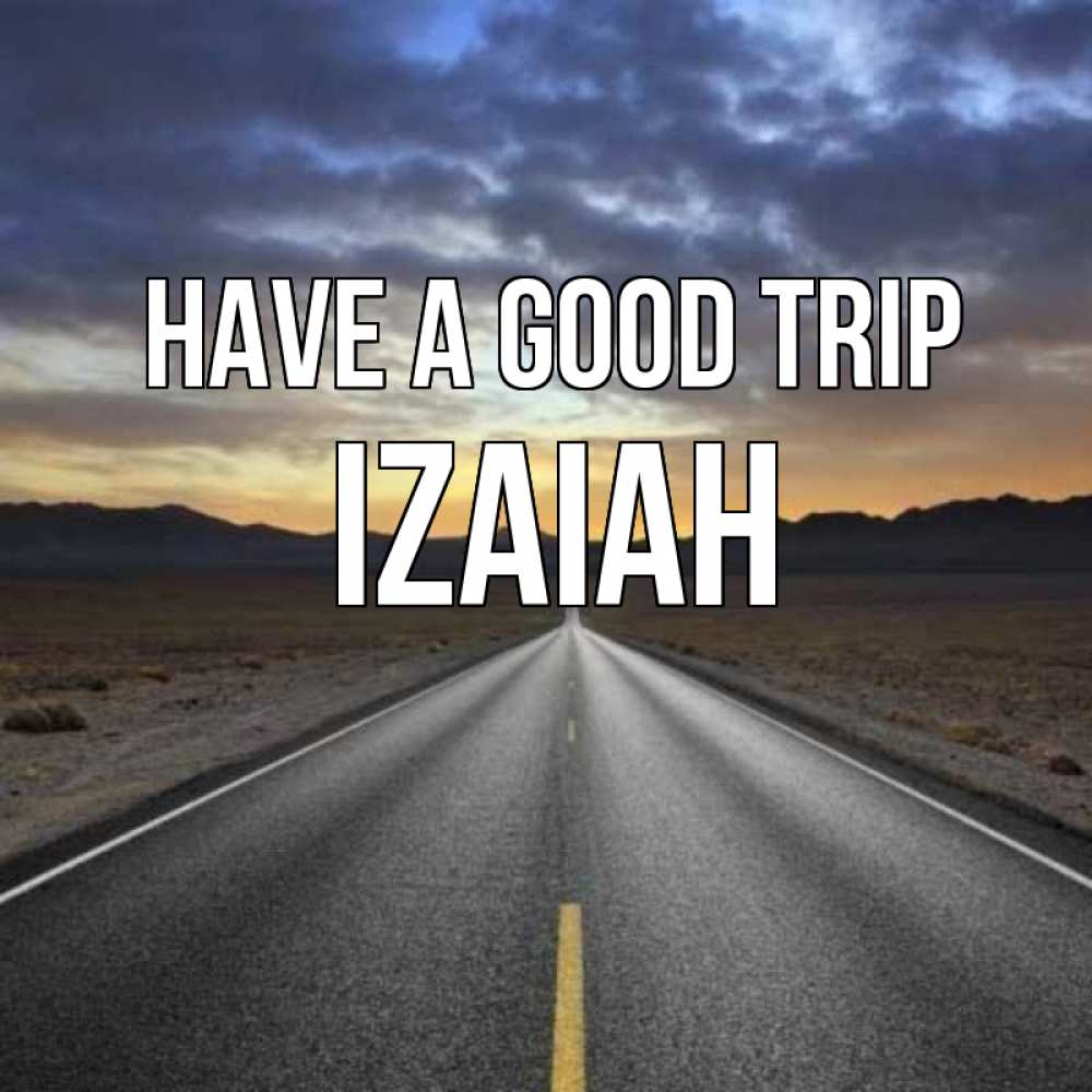 Greetings card с именем, Izaiah Have a good trip горы на горизонте Greetings with text for free download 