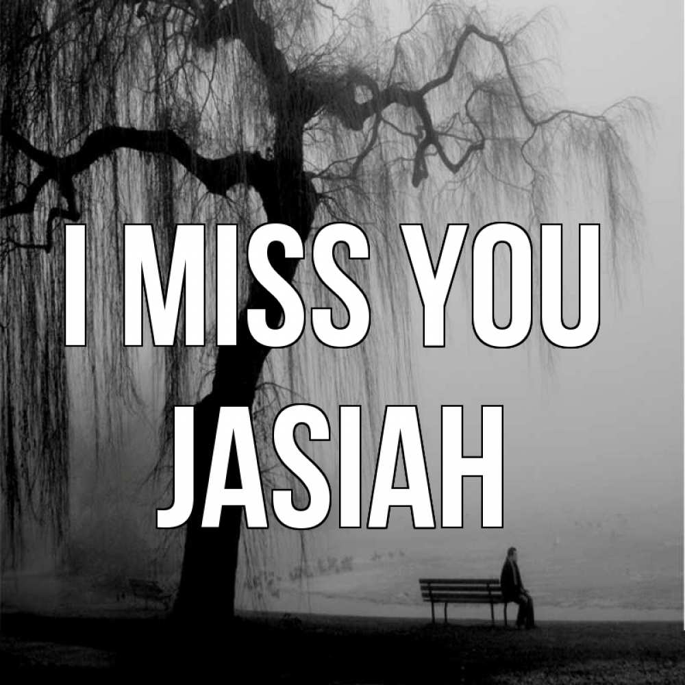 Greetings card с именем, Jasiah I miss you лавочка под деревом я жду тебя Greetings with text for free download 