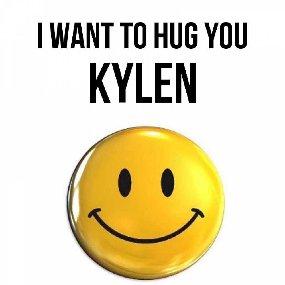 Greetings card с именем, Kylen I want to hug you открытки которые можно подписывать онлайн по своему усмотрению бесплатно Greetings with text for free download 