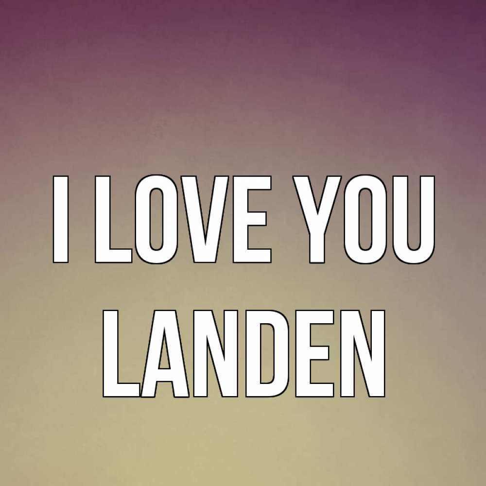 Greetings card с именем, Landen I love you для любимой Greetings with text for free download 