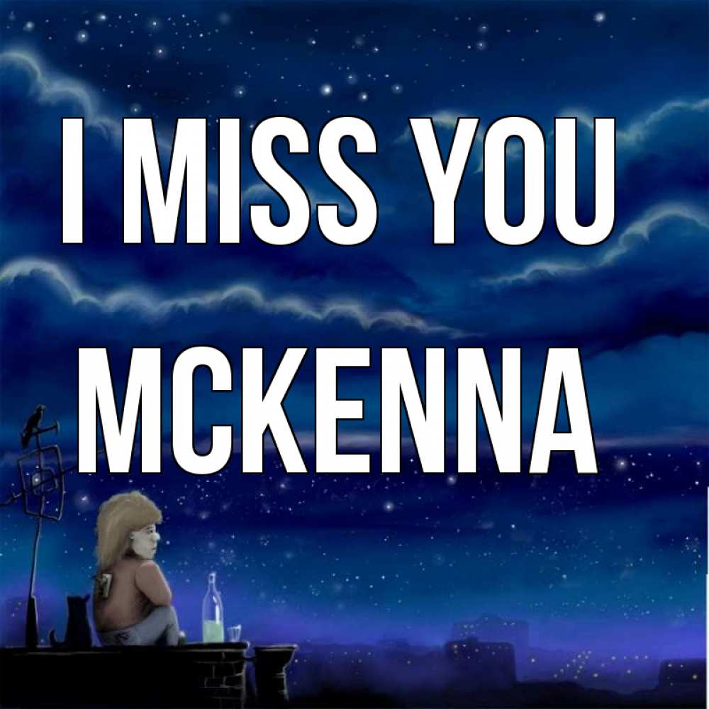 Greetings card с именем, Mckenna I miss you на крыше 1 Greetings with text for free download 
