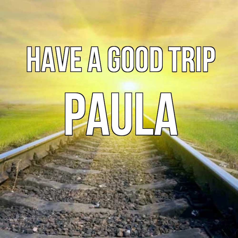 Greetings card с именем, Paula Have a good trip красивая железная дорога Greetings with text for free download 