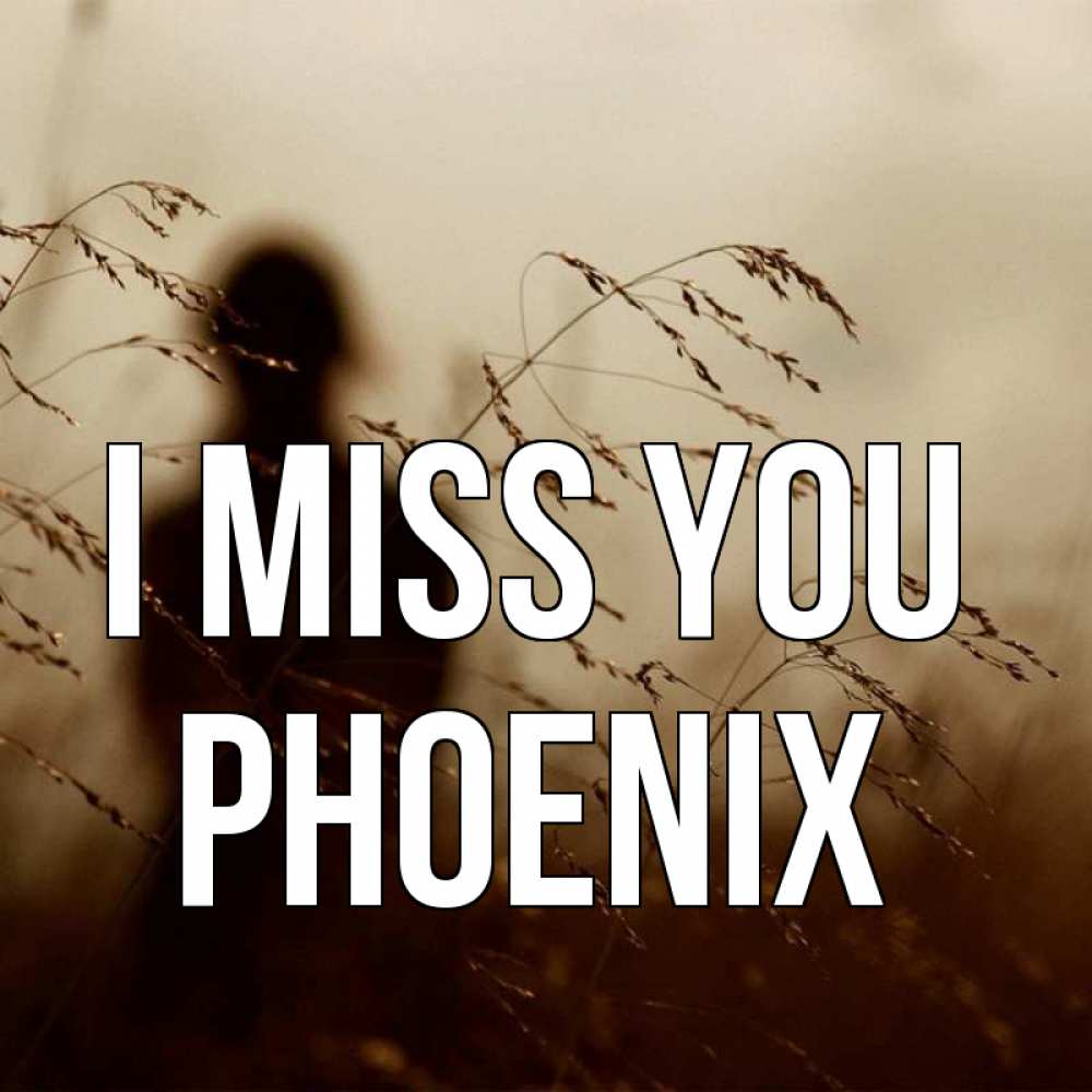 Greetings card с именем, Phoenix I miss you силуэт девушки Greetings with text for free download 