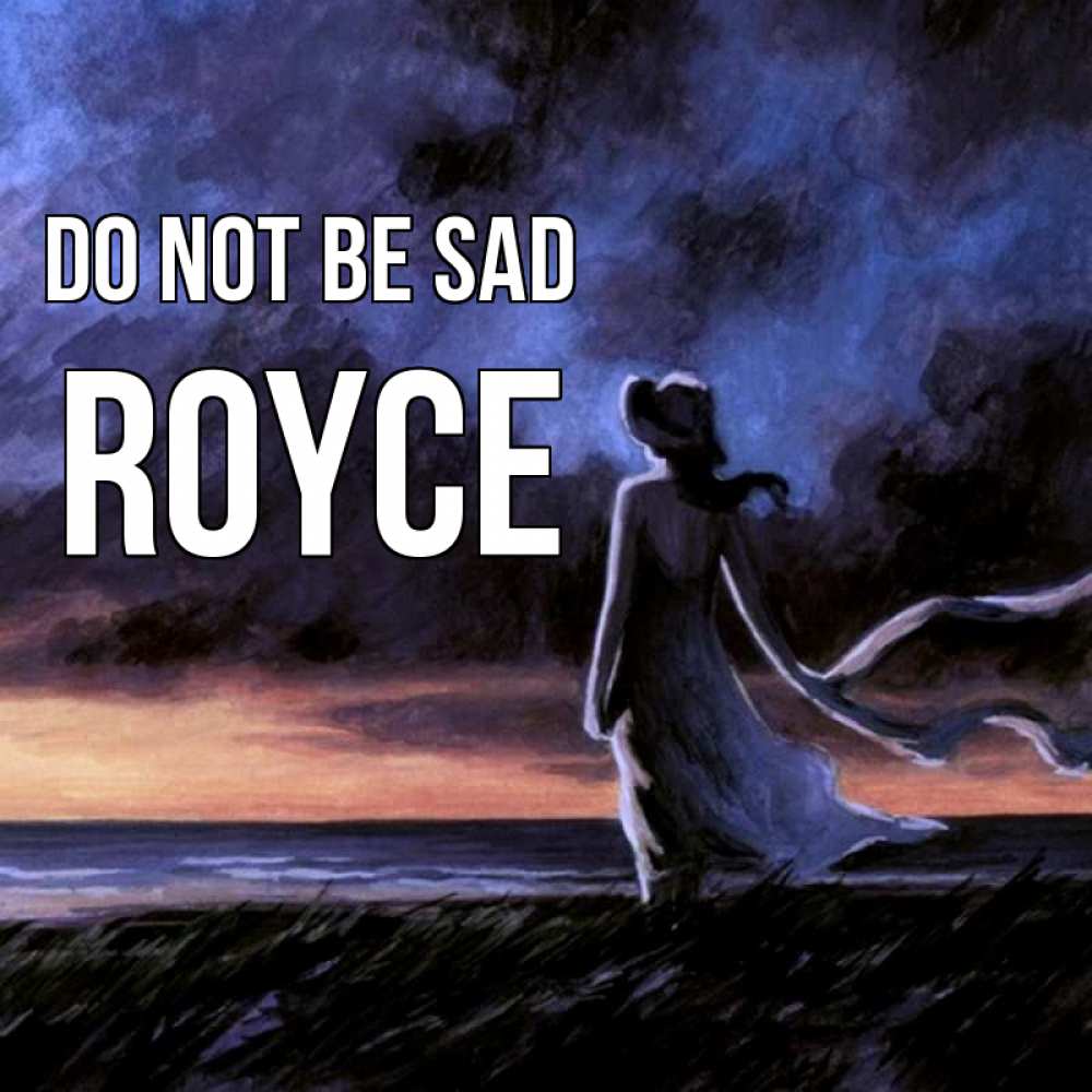 Greetings card с именем, Royce Do not be sad картина Greetings with text for free download 