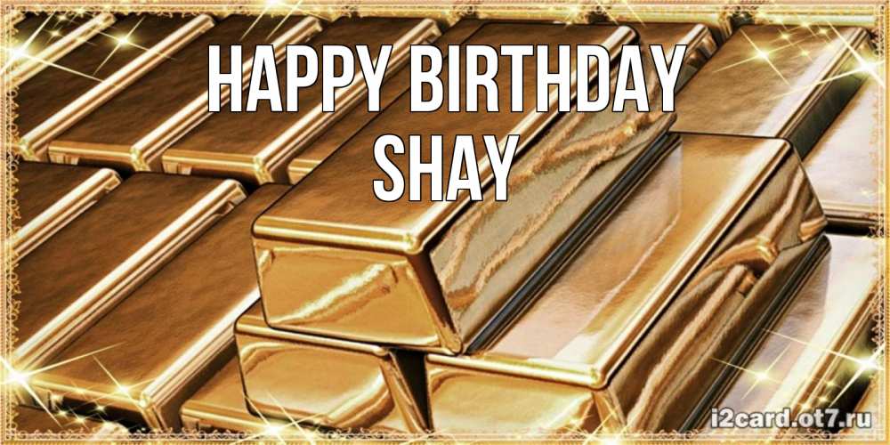 Greetings card с именем, Shay Happy Birthday поздравления на день рождения с пожеланиями богатства Greetings with text for free download 