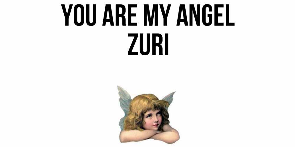 Greetings card с именем, Zuri You are my angel ангел Greetings with text for free download 