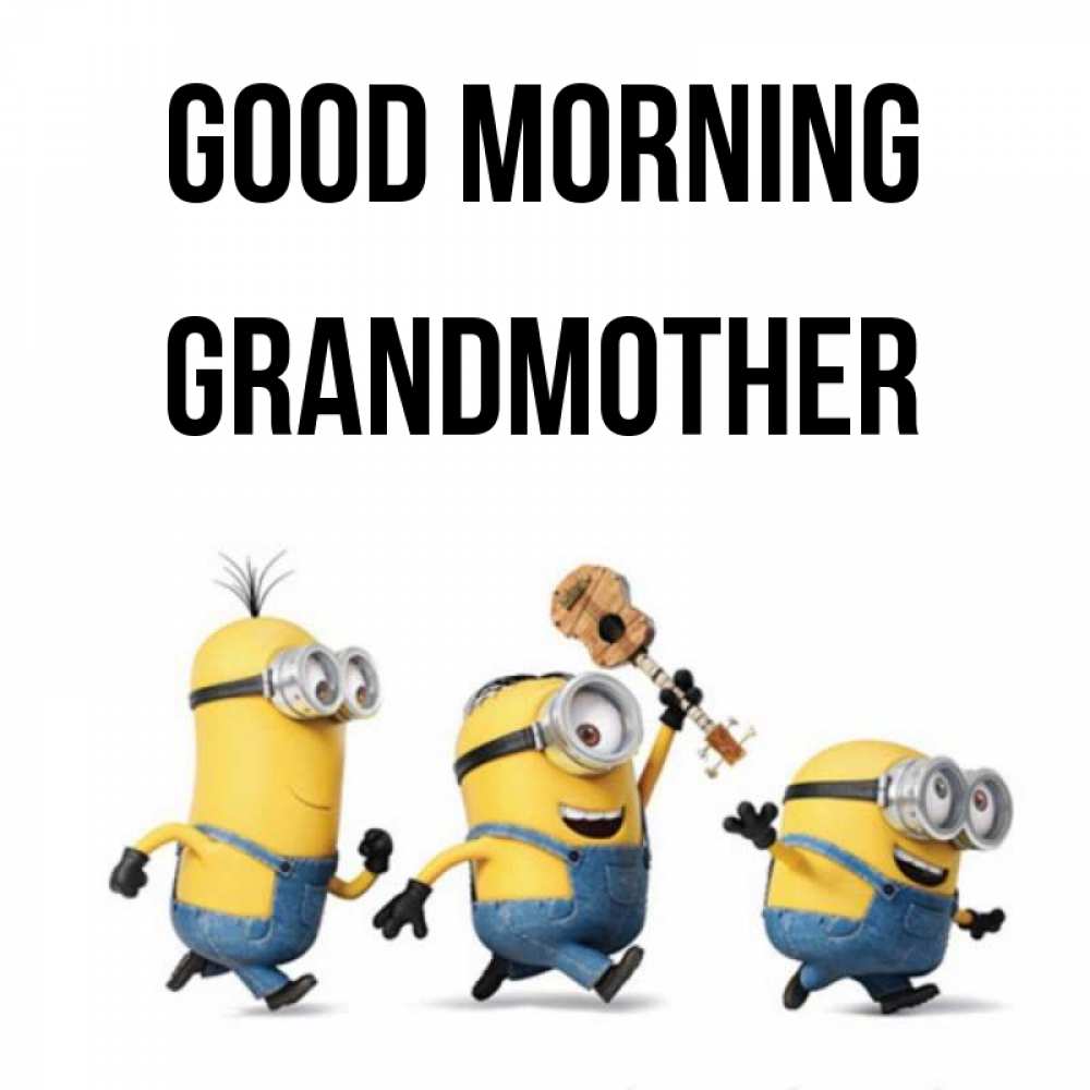 Greetings card с именем, grandmother Good morning миньоны и прекрасное утро Greetings with text for free download 