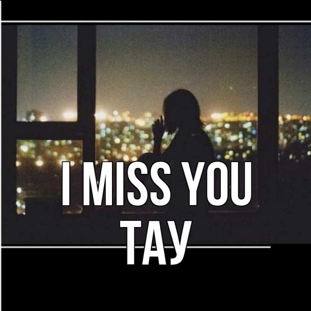 Greetings card с именем, ТАУ I miss you у окна Greetings with text for free download 