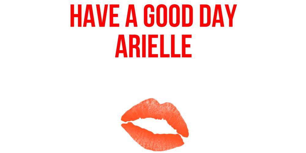 Greetings card с именем, Arielle Have a good day удачного дня с поцелуем Greetings with text for free download 