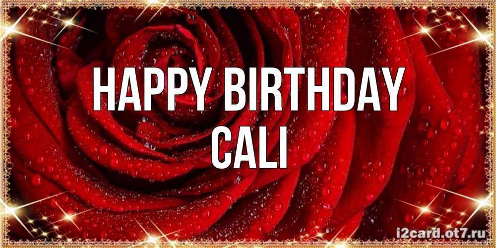 Greetings card с именем, Cali Happy Birthday роса на розе блестящая в лучах солнца Greetings with text for free download 