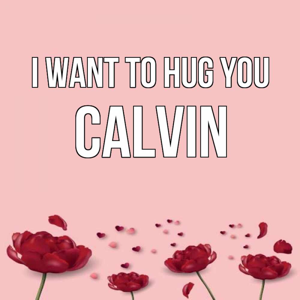 Greetings card с именем, Calvin I want to hug you бесплатно Greetings with text for free download 