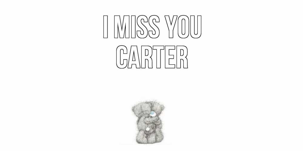 Greetings card с именем, Carter I miss you мишки Greetings with text for free download 