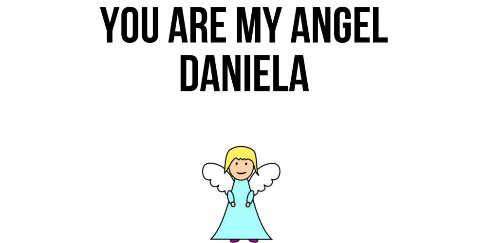 Greetings card с именем, Daniela You are my angel ангел Greetings with text for free download 