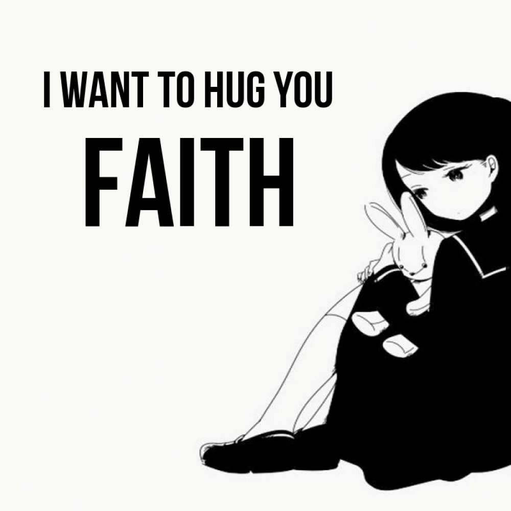 Greetings card с именем, Faith I want to hug you чернобелая картнка Greetings with text for free download 