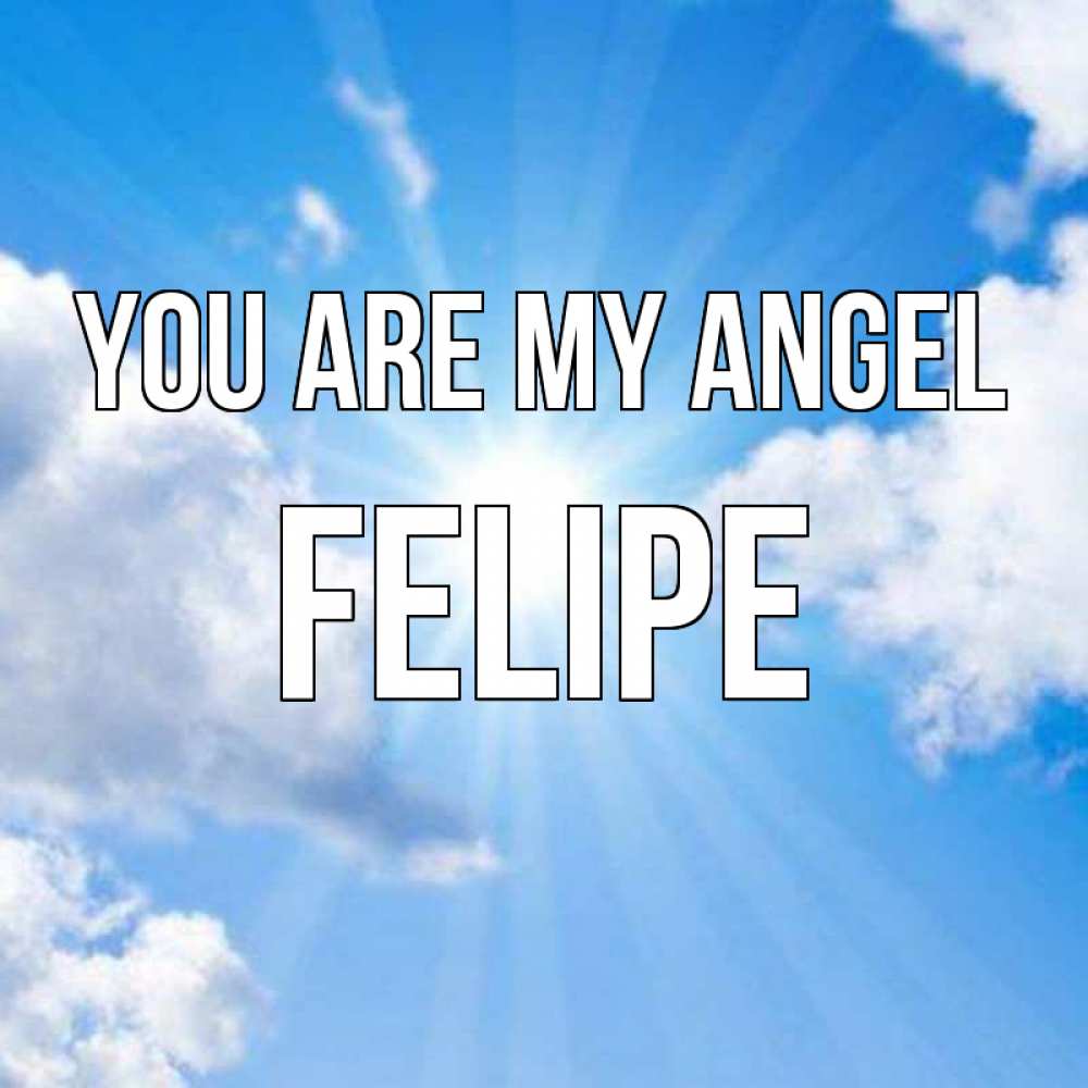 Greetings card с именем, Felipe You are my angel лучики ангельского света с неба Greetings with text for free download 
