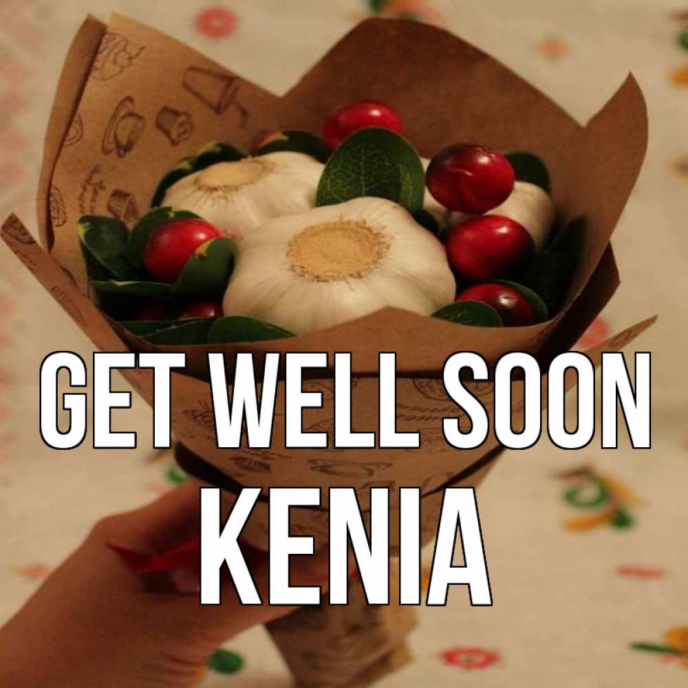 Greetings card с именем, Kenia Get well soon букет из фитонцидов и витамина c Greetings with text for free download 