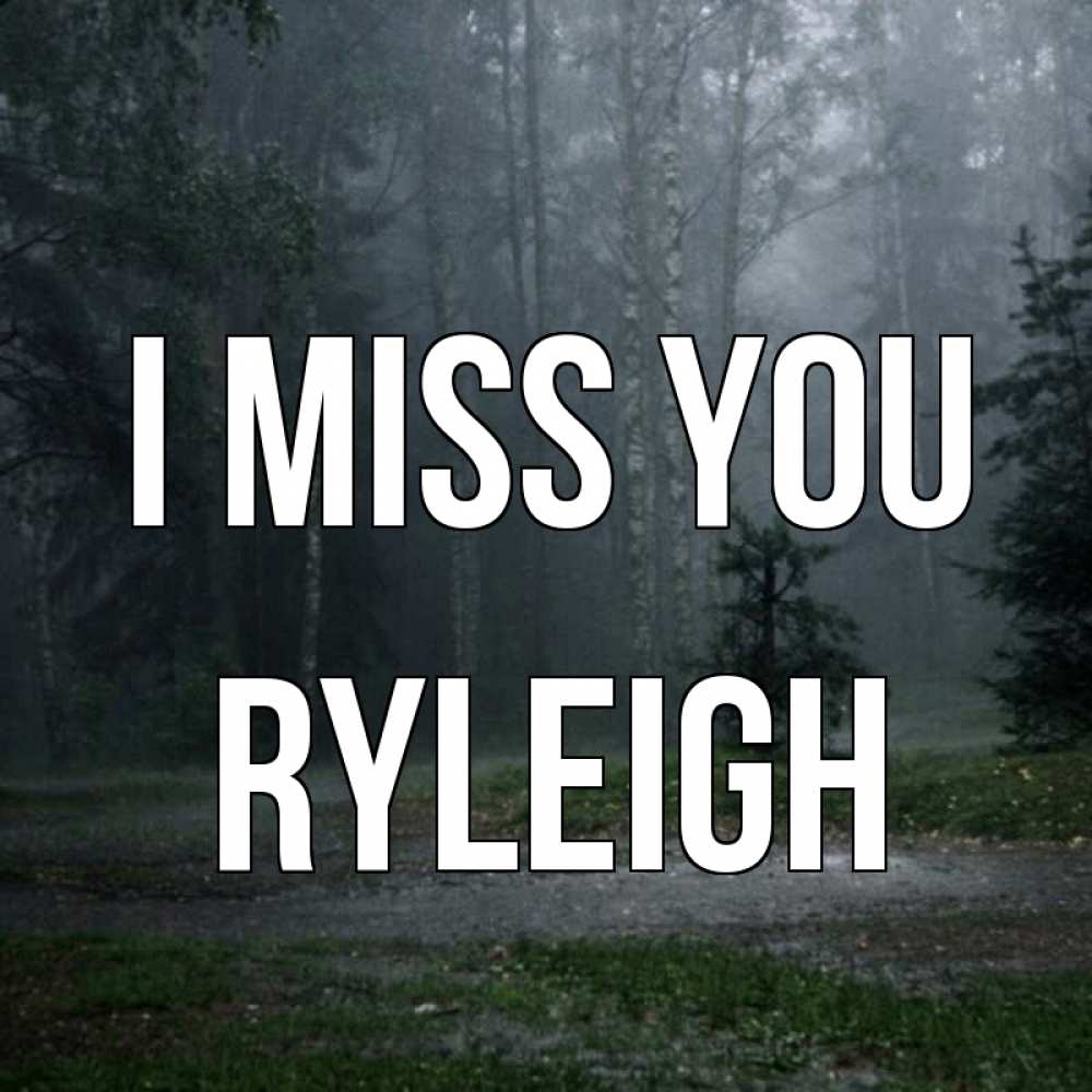 Greetings card с именем, Ryleigh I miss you одна и плохо мне Greetings with text for free download 