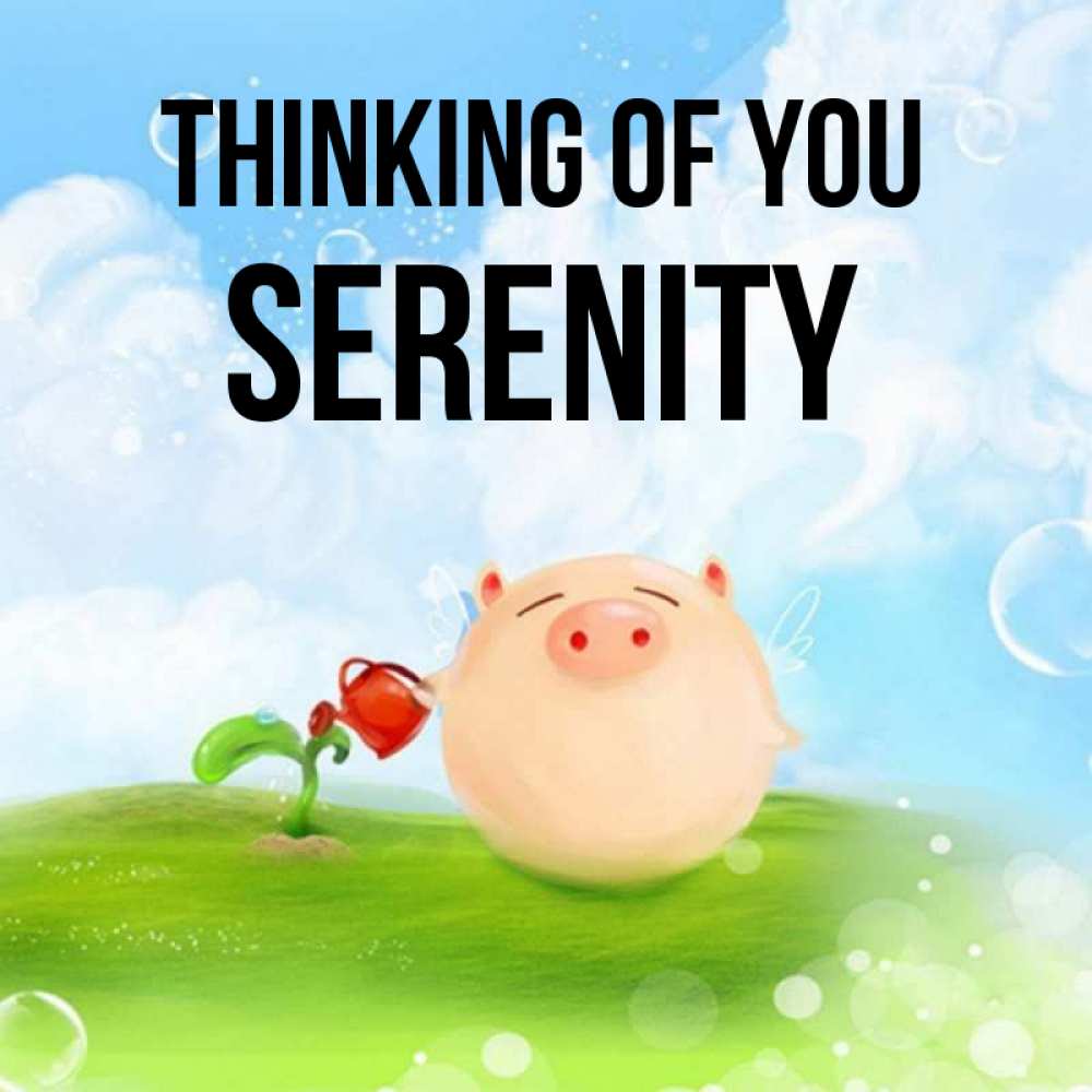 Greetings card с именем, Serenity Thinking of you позитивная свинюшка Greetings with text for free download 