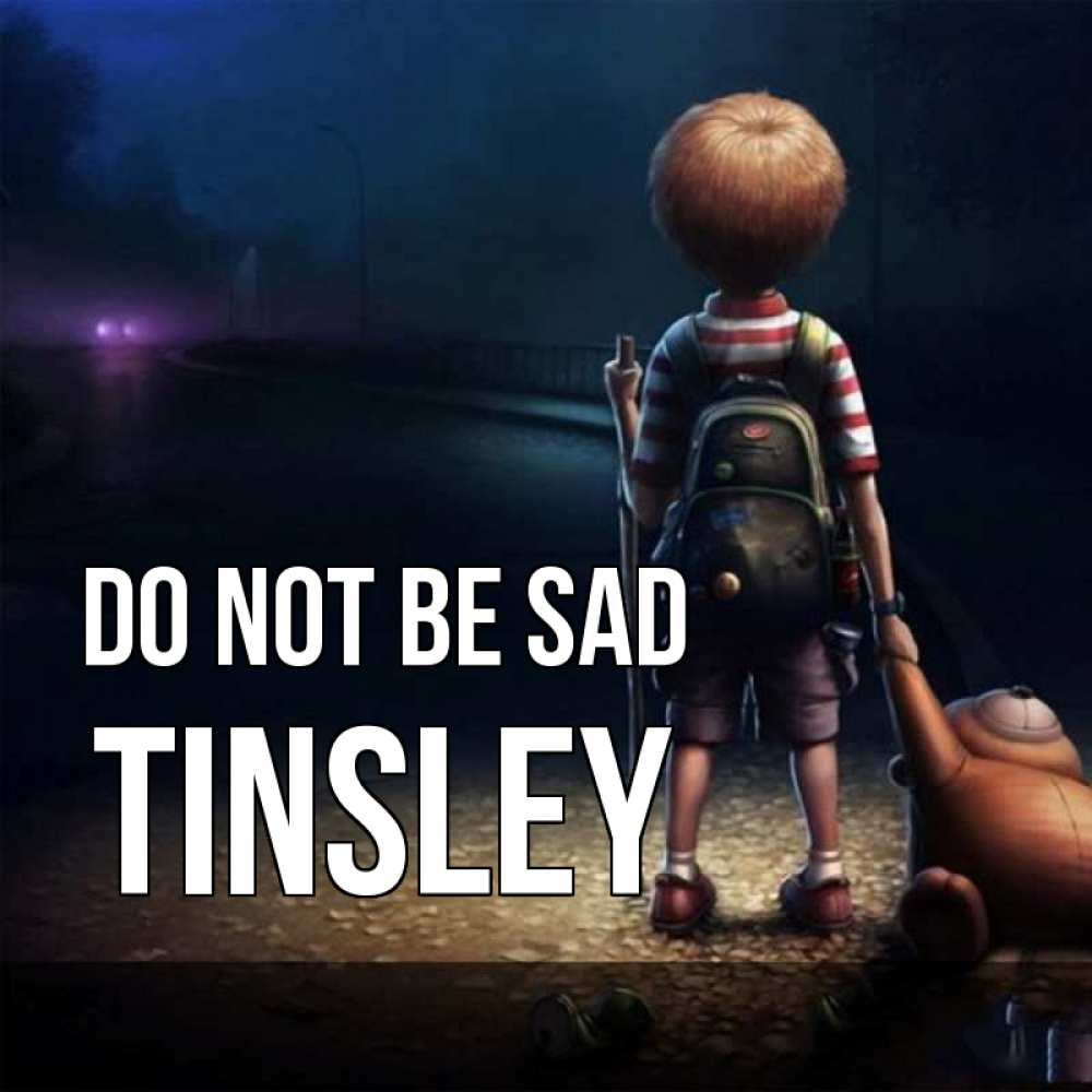 Greetings card с именем, Tinsley Do not be sad мишка рюкзак ребенок Greetings with text for free download 
