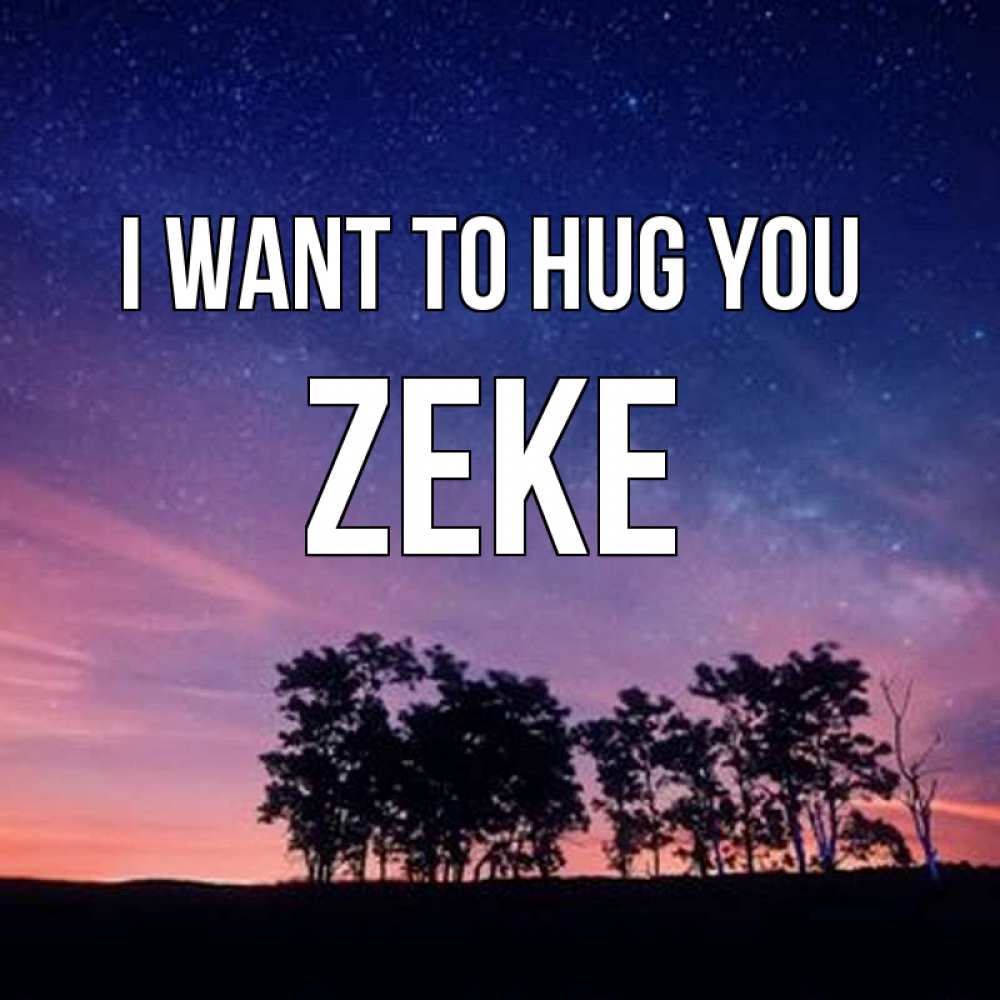 Greetings card с именем, Zeke I want to hug you силуэты деревьев Greetings with text for free download 