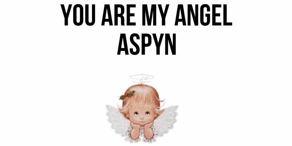 Greetings card с именем, Aspyn You are my angel ангел Greetings with text for free download 