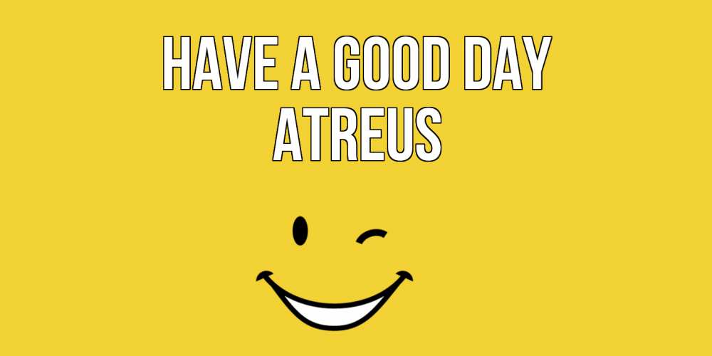 Greetings card с именем, Atreus Have a good day позитивного дня Greetings with text for free download 