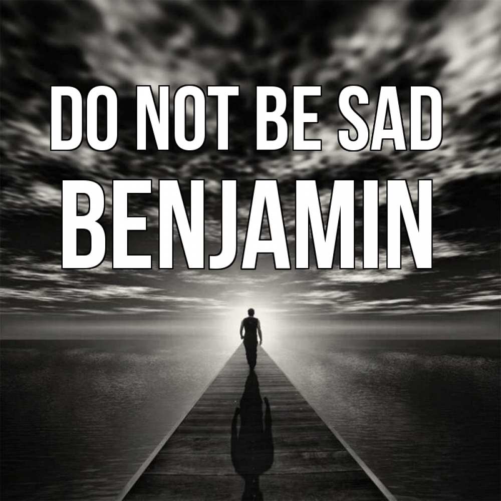 Greetings card с именем, Benjamin Do not be sad человек Greetings with text for free download 