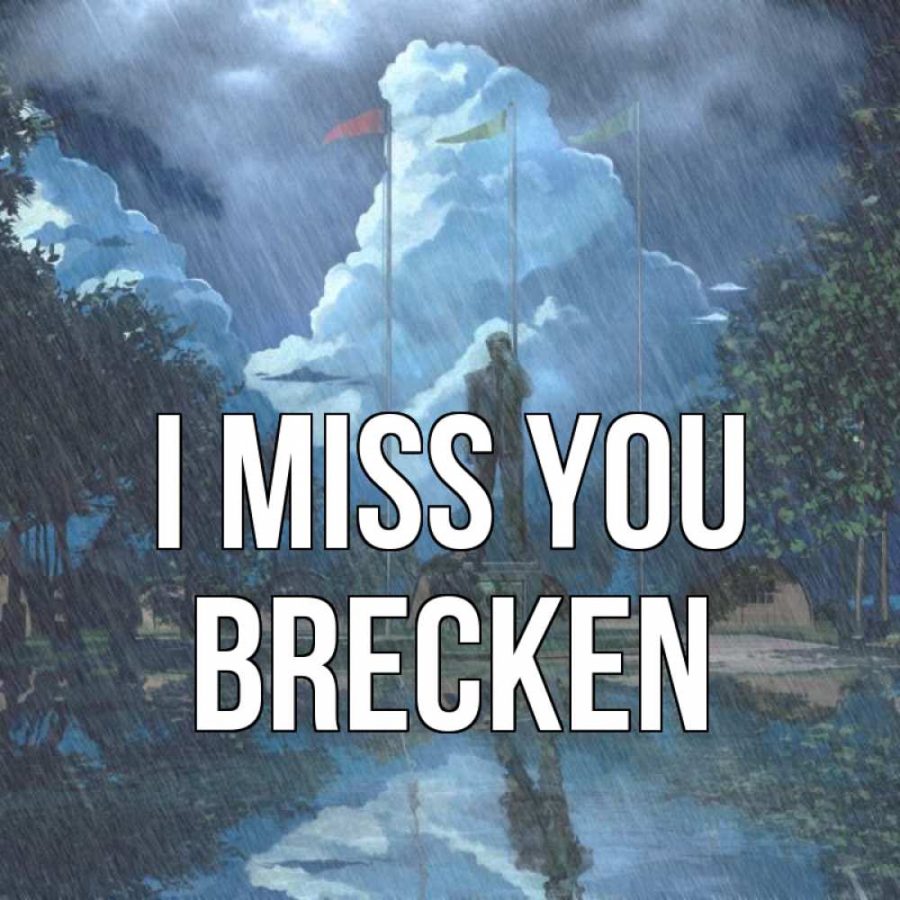 Greetings card с именем, Brecken I miss you печалька Greetings with text for free download 
