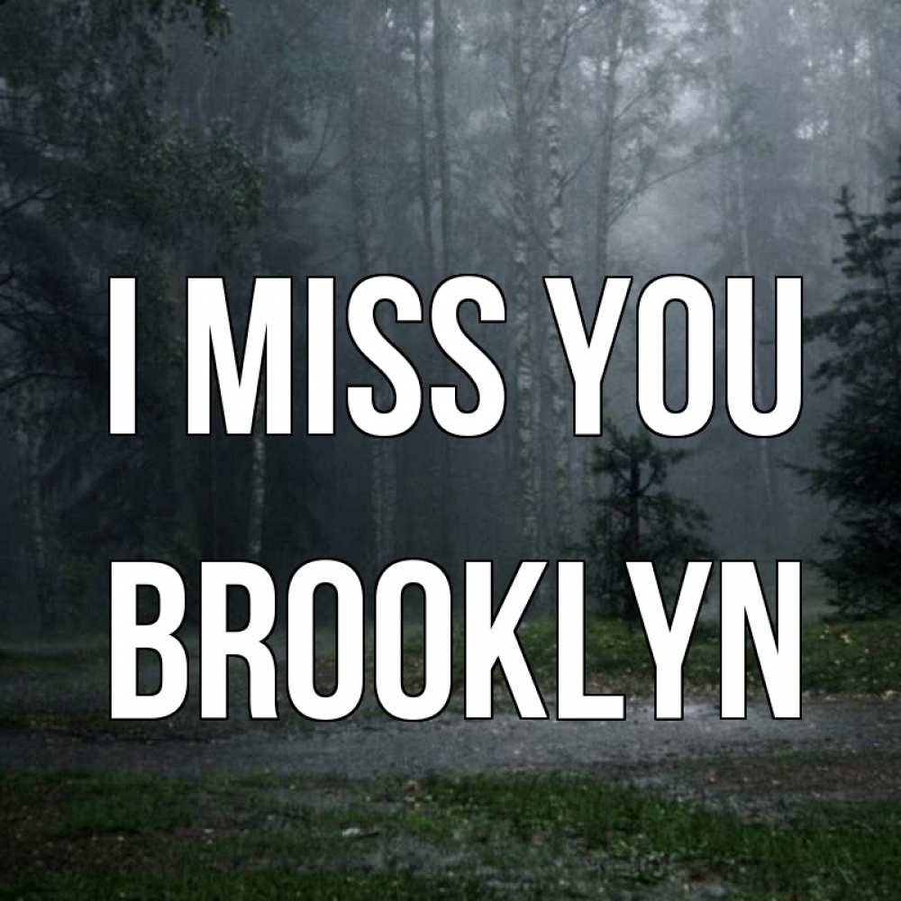 Greetings card с именем, Brooklyn I miss you одна и плохо мне Greetings with text for free download 