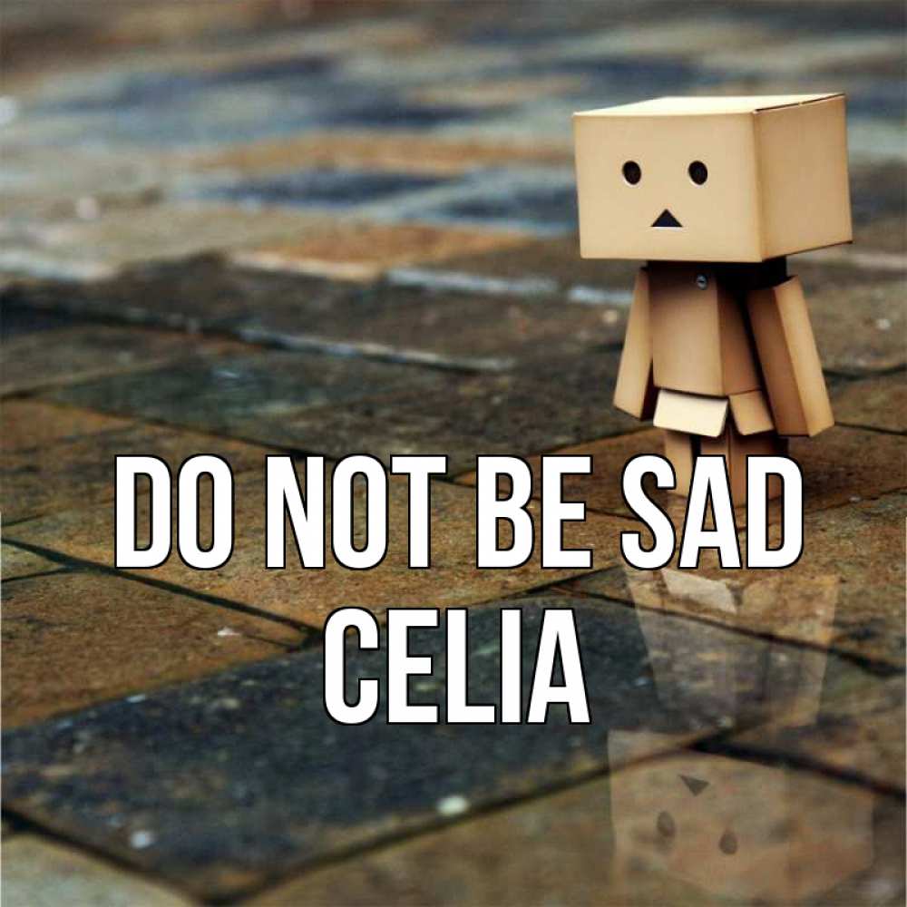 Greetings card с именем, Celia Do not be sad Стив Greetings with text for free download 