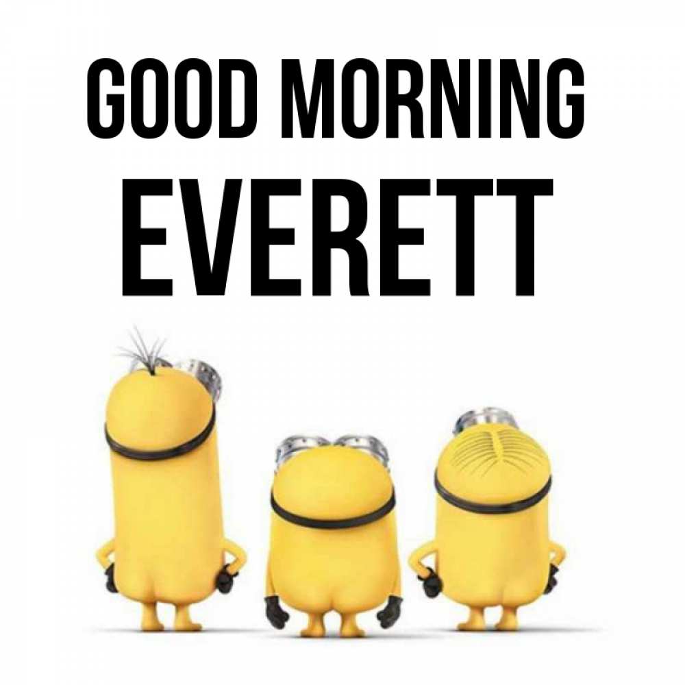 Greetings card с именем, Everett Good morning подписать открытку онлайн бесплатно Greetings with text for free download 