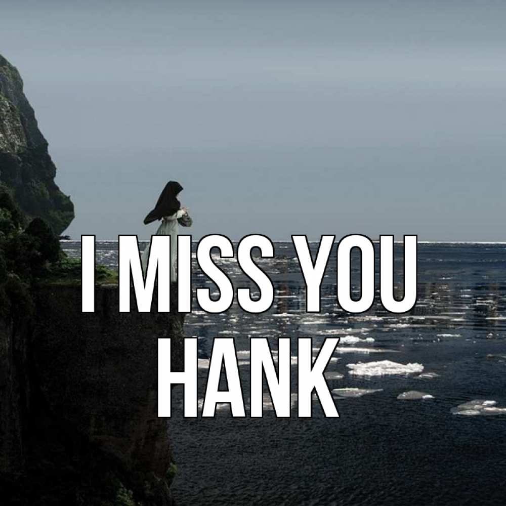 Greetings card с именем, Hank I miss you жду тебя или в монастырь Greetings with text for free download 