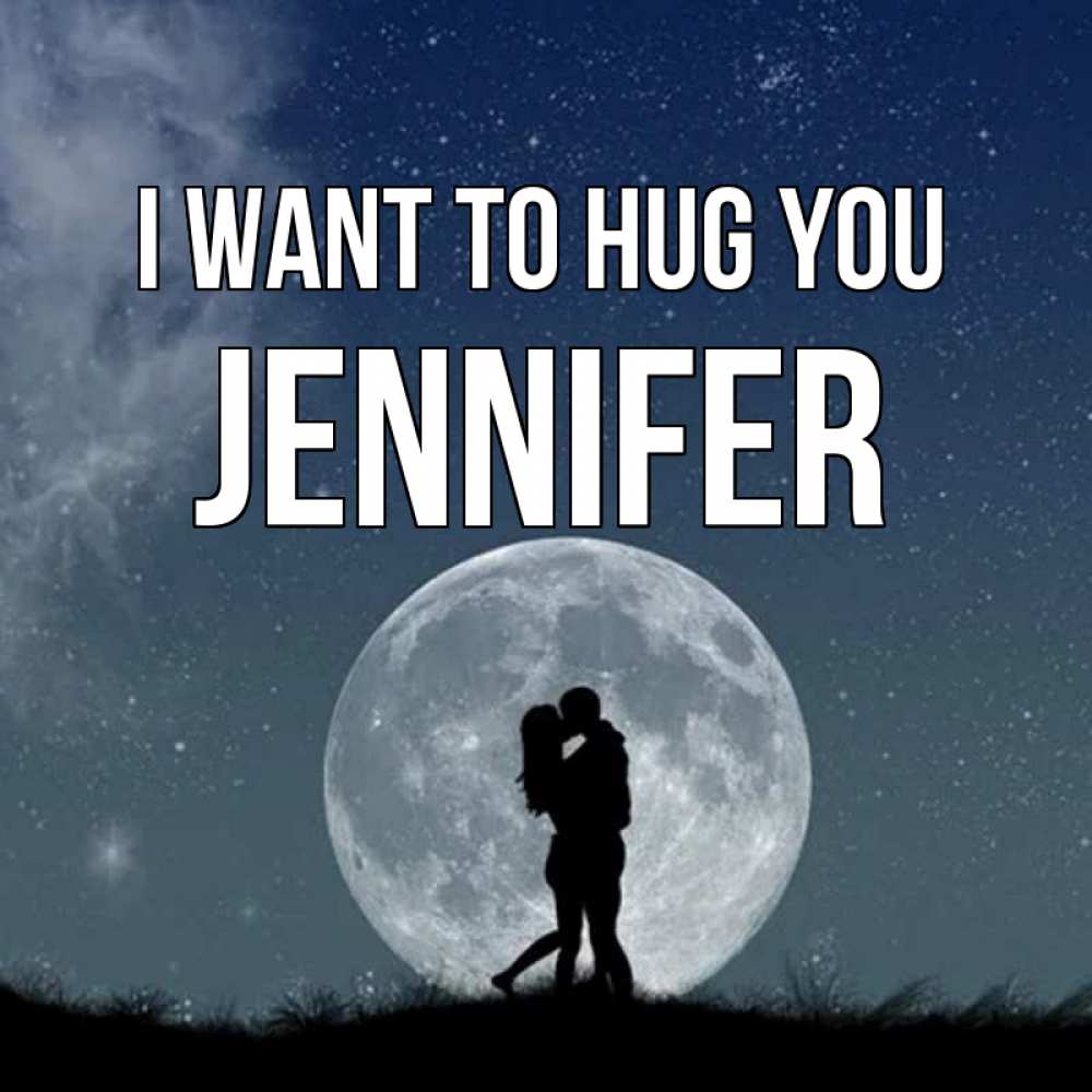 Greetings card с именем, Jennifer I want to hug you сладкая парочка Greetings with text for free download 
