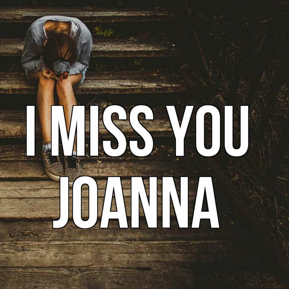 Greetings card с именем, Joanna I miss you грущу Greetings with text for free download 