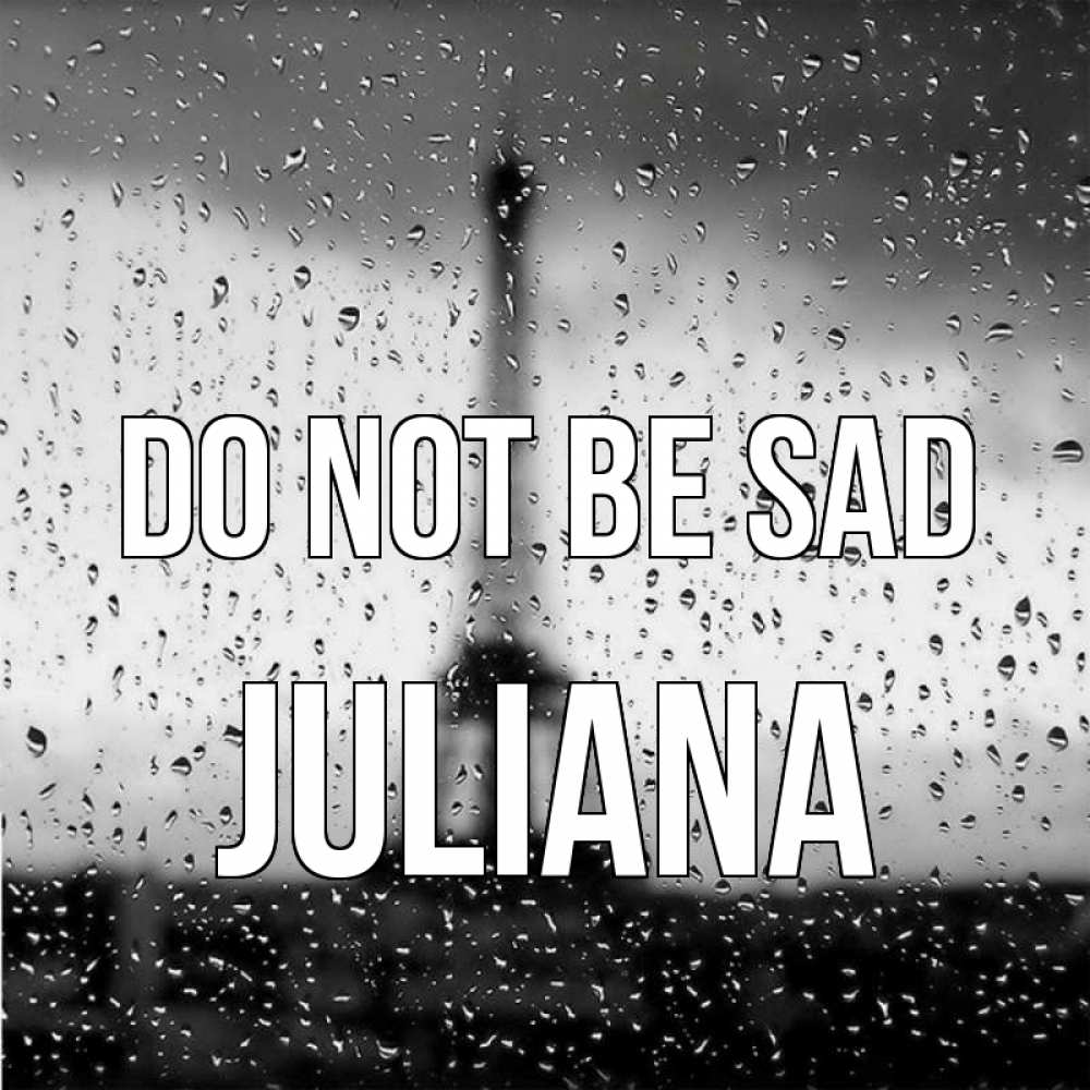 Greetings card с именем, Juliana Do not be sad Париж и Эйфелева башня Greetings with text for free download 