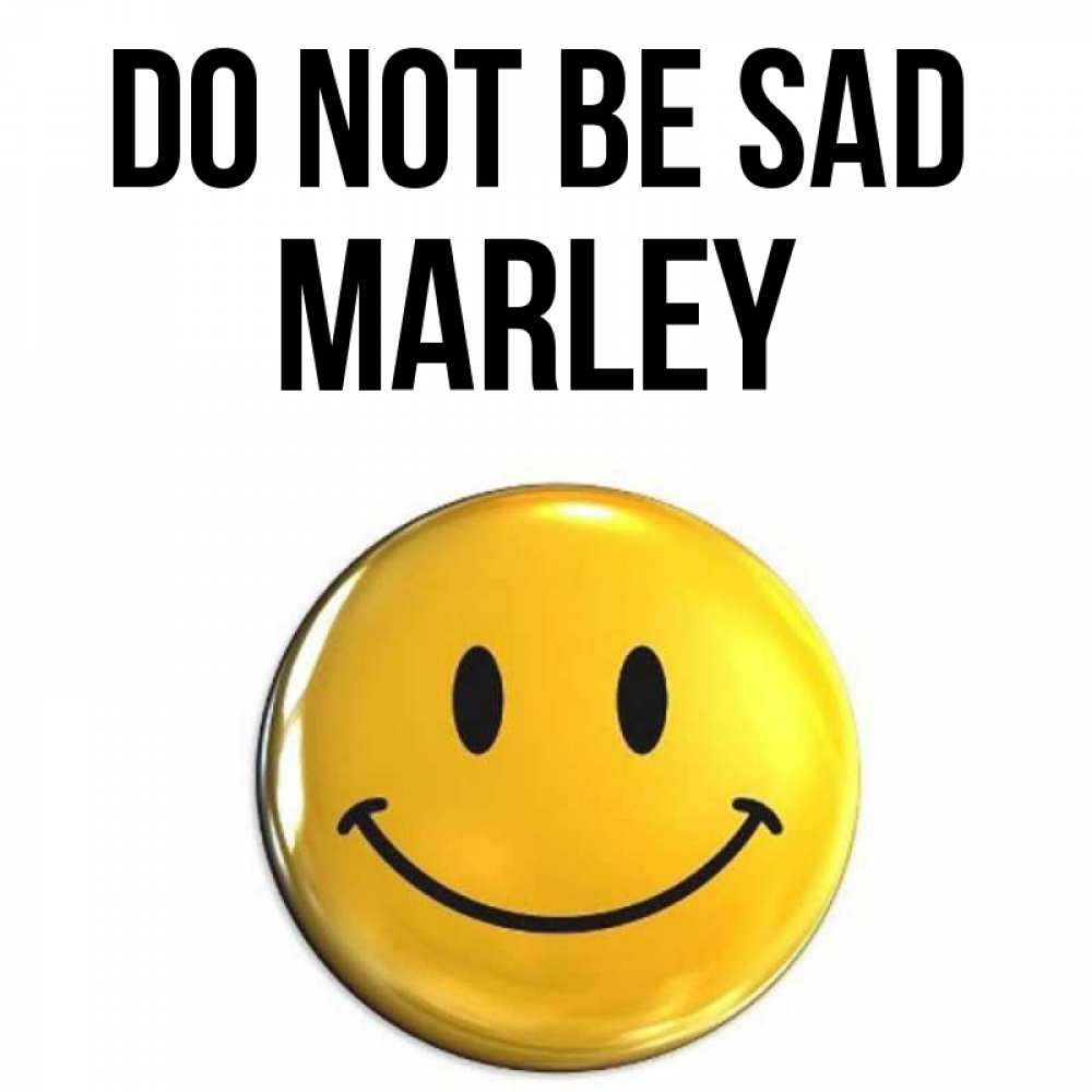 Greetings card с именем, Marley Do not be sad триде смайл Greetings with text for free download 