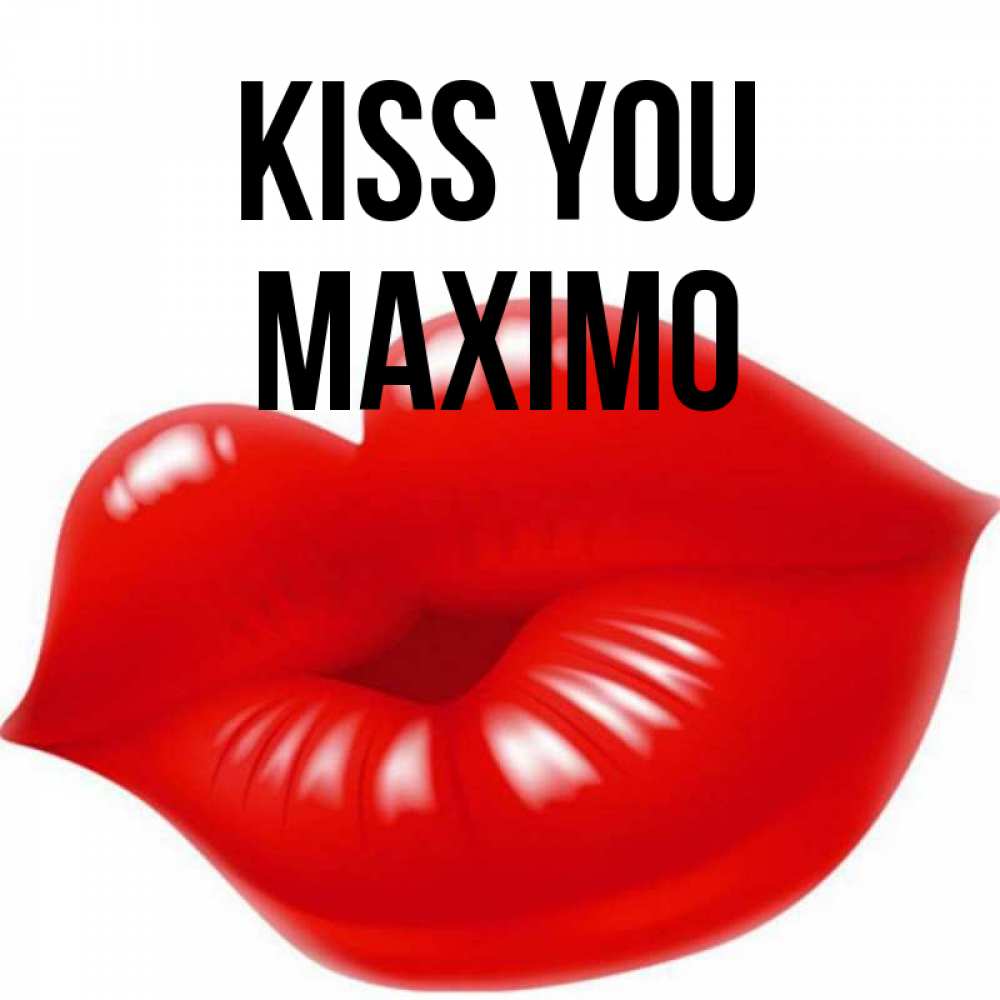 Greetings card с именем, Maximo Kiss you губки надутые бантиком Greetings with text for free download 