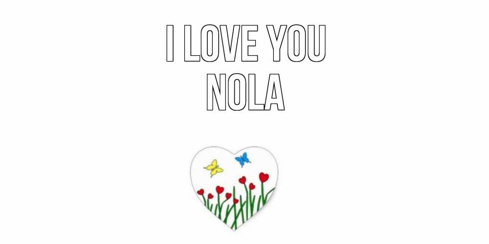 Greetings card с именем, Nola I love you сердечки, бабочки Greetings with text for free download 