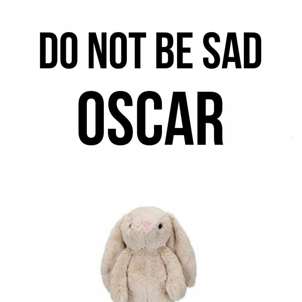 Greetings card с именем, Oscar Do not be sad детская игрушка зайчика Greetings with text for free download 