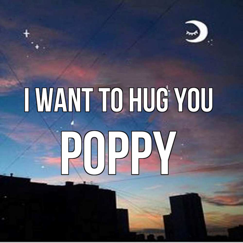 Greetings card с именем, Poppy I want to hug you звездное небо Greetings with text for free download 
