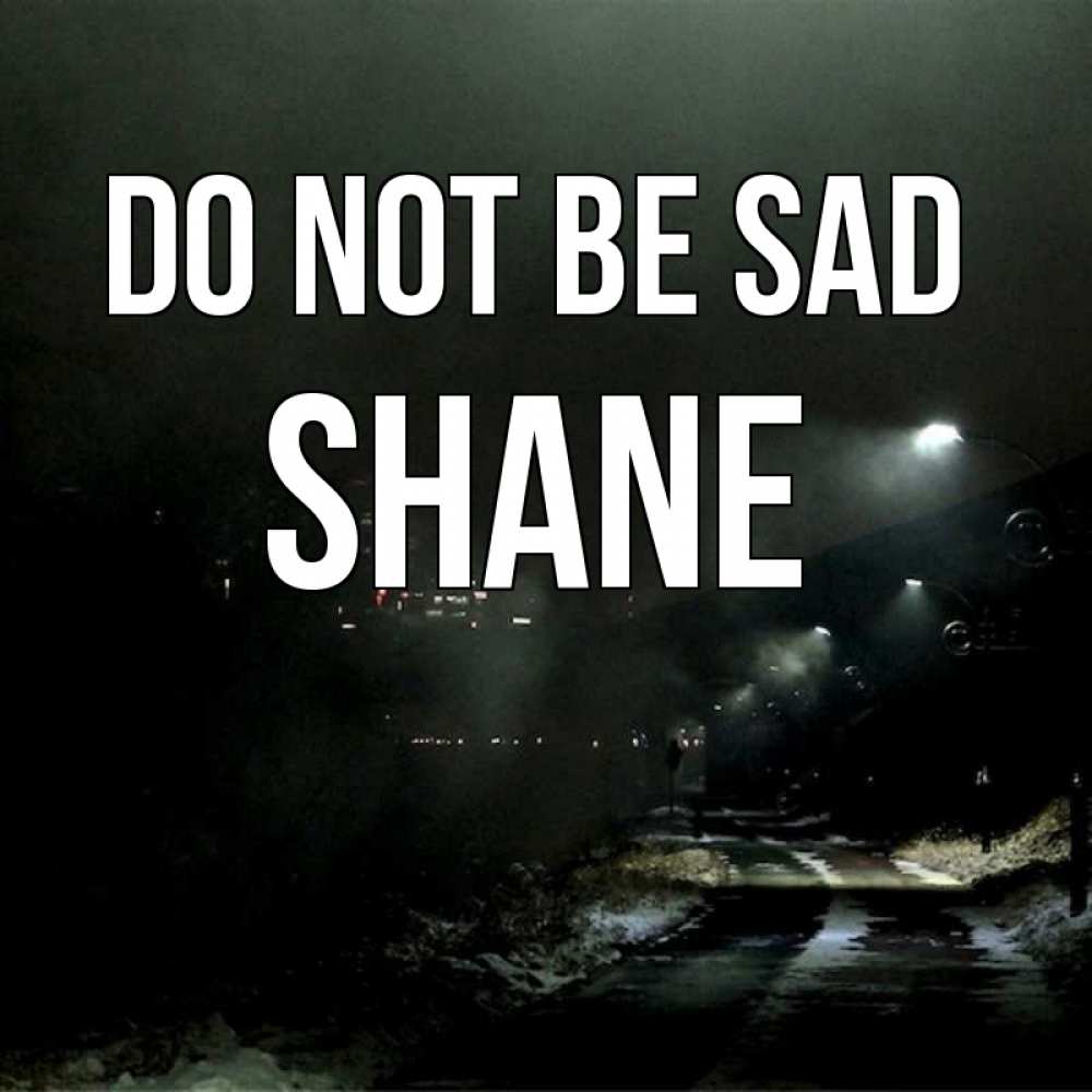 Greetings card с именем, Shane Do not be sad фонари Greetings with text for free download 