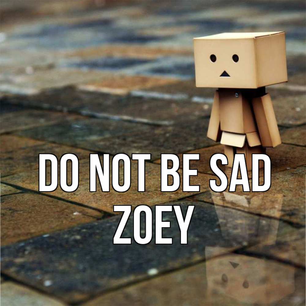Greetings card с именем, Zoey Do not be sad Стив Greetings with text for free download 