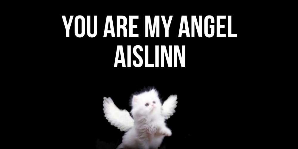 Greetings card с именем, Aislinn You are my angel Кот ангел Greetings with text for free download 